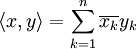 \langle x, y \rangle = \sum_{k=1}^n \overline{x_k} y_k