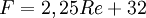 F = 2,25Re + 32 \,\!